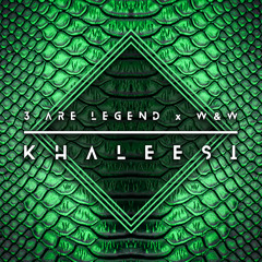 3 Are Legend X W&W - Khaleesi