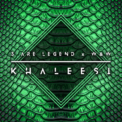 3 Are Legend X W&W - Khaleesi