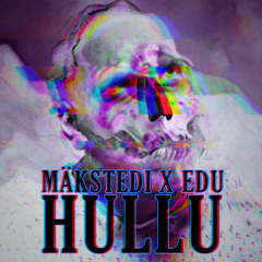 MÄKSTEDI X EDU - HULLU (PROD. DJ LENARD)