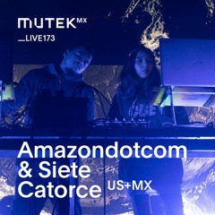 MUTEKLIVE173 - Amazondotcom & Siete Catorce