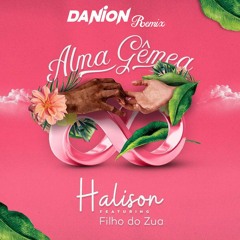 Halison feat. Filho Do Zua  - Alma Gêmea (Danion Remix) FREE DOWNLOAD