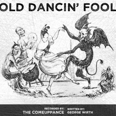 Old Dancin' Fool (by George Wirth)