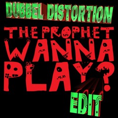 THE_PROPHET_-_WANNA_PLAY_[DUBBEL_DISTORTION_EDIT]