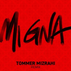 MI GNA (Tommer Mizrahi Intro Remix)