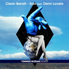 Clean Bandit - Solo feat. Demi Lovato ( Tommer Mizrahi Remix )