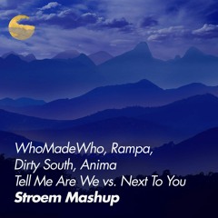 Tell Me Are We Vs. Next To You - WhoMadeWho, Rampa, Dirty South, Anima (Stroem Mashup)