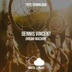 FREE DOWNLOAD : Dennis Vincent - Dream Machine (Original Mix)