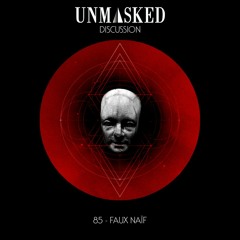 UNMASKED DISCUSSION 85 | FAUX NAïF