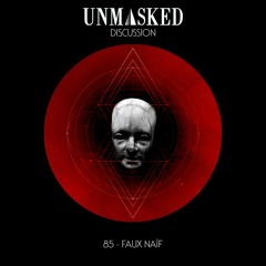 UNMASKED DISCUSSION 85 | FAUX NAïF
