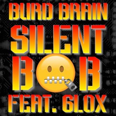 Silent Bob - Burd Brain & GLOX