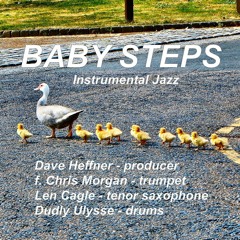 Baby Steps (f. Chris Morgan - trumpet, Len Cagle - sax, Dudly Ulysse - drums)