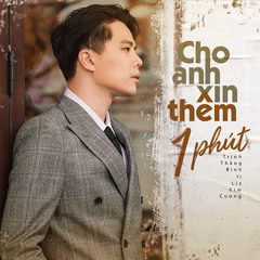 Cho Anh Xin Thêm 1 Phút - Trịnh Thăng Bình, Liz Kim Cương