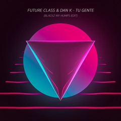 Future Class & Dan K - Tu Gente [Blackz My Humps Edit] *Free Download*