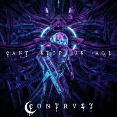 CONTRVST - CANT STOP US ALL [FREE DOWNLOAD]