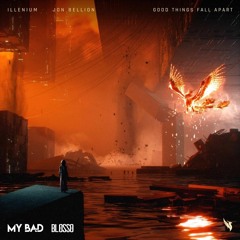 Illenium (feat. Jon Bellion) - Good Things Fall Apart (MY BAD x Blosso Remix)