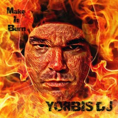 Make It Burn (Long Version) - Yorbis DJ