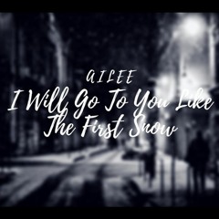 'I Will Go To You Like The First Snow' Ailee but you're running to find the love of your life