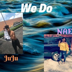 We Do (JuJu feat. Nae)