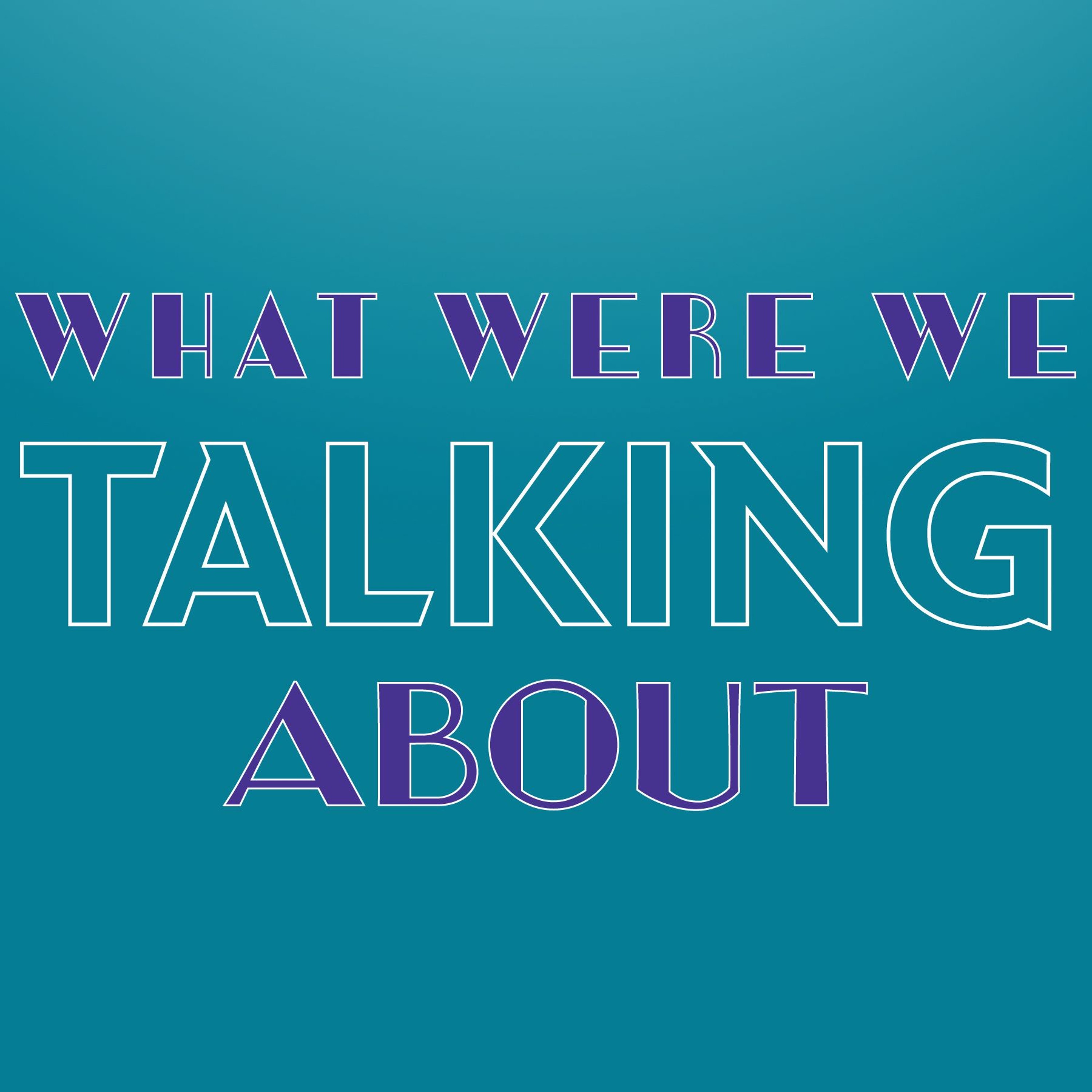 What Were We Talking About