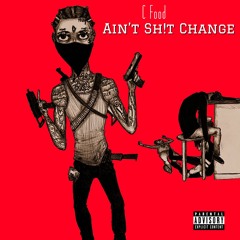 C FOOD X AIN't SHIT CHANGE