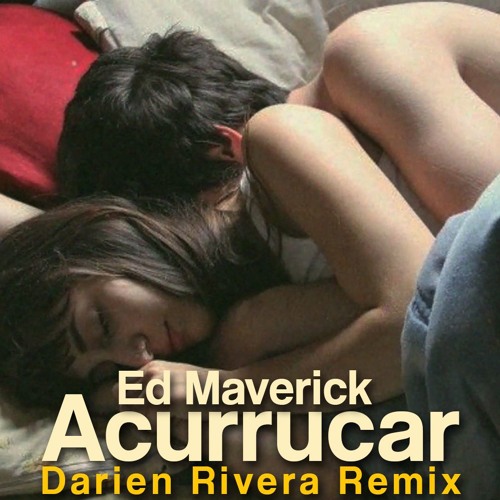 Ed Maverick - Acurrucar (Darien Rivera Remix)