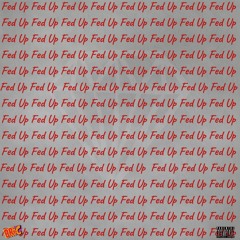 Fed Up 🙅🏾‍♂️ [Prod. Shorty]