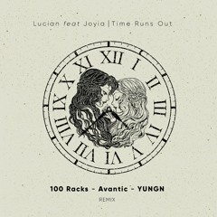 Lucian Feat Joyia - Time Runs Out (100 Racks, Avantic & YUNGN Remix)