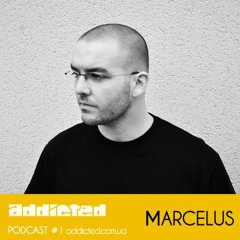 Marcelus - Addicted Podcast #1