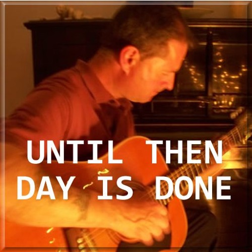 Stream Until Then Day Is Done by David Hoade Music Listen online for