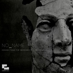 No_Name - 'Dissecting The Neighbors' - **OUT NOW!! ** CWM-021