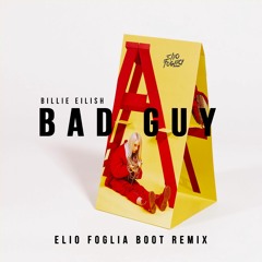 Billie Eilish - Bad Guy (Elio Foglia Boot Remix)