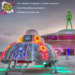 Ātmanā B2B Deep Filip - The Gardens of Babylon Landing Ceremony @Camp Bang Bang [Burning Man 2018]