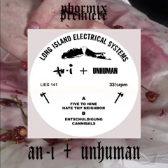 Premiere #49 AN - I + Unhuman - Five To Nine [L.I.E.S. Records]