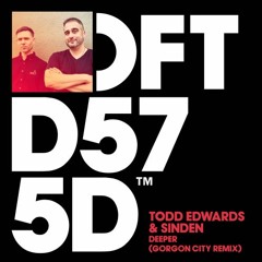 Todd Edwards & Sinden - Deeper (Gorgon City Remix)