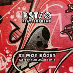 Pst/Q feat. Supreme - Vi mot röset (Västermalmsligan remix)