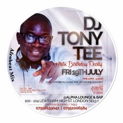 DJ TONY TEE BIRTHDAY AFROBEAT MIX (17.07.2019)
