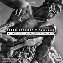 Green Ketchup x Badmoood - No Violence (FREE DOWNLOAD)