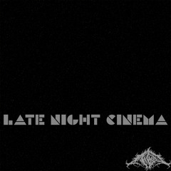 LATE NIGHT CINEMA