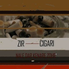Zir Cigari - Nale dar Kenare Zohr