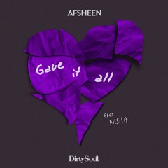AFSHeeN - Gave It All (feat. NISHA)[Out Now]