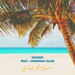 Kazkid - Work it Out ft. Channah Elize