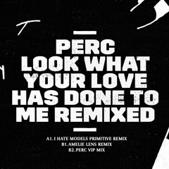 Perc - Look What Your Love Has Done To Me (Perc VIP Mix)
