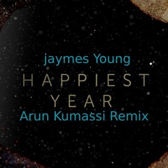 Jaymes Young Happiest Year - (Arun KUmassi- Remix)