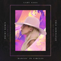 Lady Gaga - Dancin’ In Circles (PRCHT Remix)