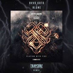 Dither Vs. Deadly Guns - Playing With Fire (AVVO KATO X ALONE TrapCore Remix)