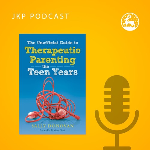 Stream Episode Sally Donovan Helen Bonnick Therapeutic Parenting The Teen Years By Jkpbooks Podcast Listen Online For Free On Soundcloud