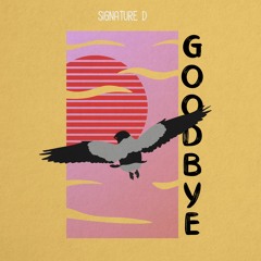 Goodbye - Signature D