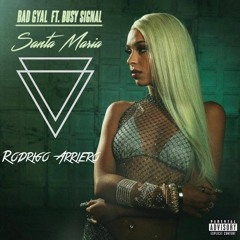 Bad Gyal feat. busy signal - Santa Maria ( Rodrigo Arriero remix ) copyright