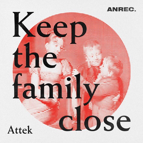 Attek - Keep The Family Close