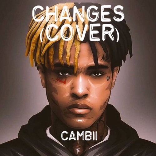 Stream xxxtentacion - CHANGES (Cover) by Cambii | Listen online for free on  SoundCloud